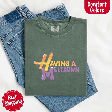Having A Meltdown Comfort Colors T-Shirt